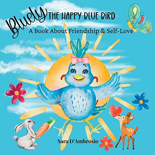 Bluely The Happy Blue Bird: A Book About Friendship & Self-Love by Sara D'Ambrosio